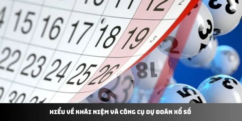 Hiểu về khái niệm và công cụ dự đoán xổ số 